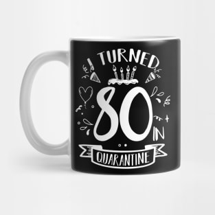 I Turned 80 In Quarantine Mug